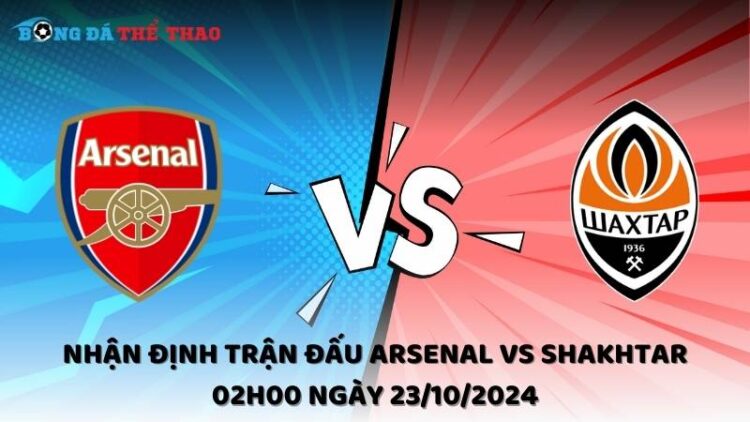 Nhận định trận đấu Arsenal vs Shakhtar 02h00 ngày 23/10/2024 1 Nhận định Arsenal vs Shakhtar 23/10/2024