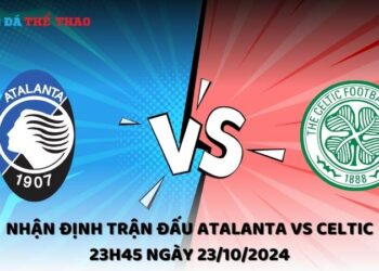 Nhận định Atalanta vs Celtic 23/10/2024