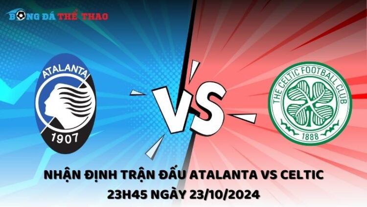 Nhận định trận đấu Atalanta vs Celtic 23h45 ngày 23/10/2024 1 Nhận định Atalanta vs Celtic 23/10/2024