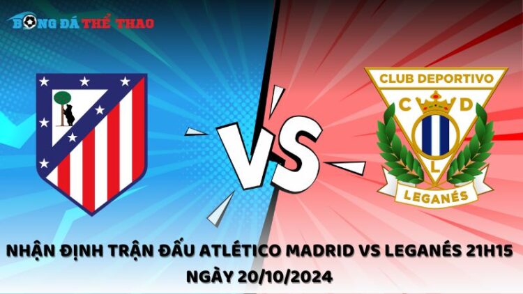 Nhận định trận đấu Atlético Madrid vs Leganés 21h15 ngày 20/10/2024 1 Nhận định Atlético Madrid vs Leganés 20/10/2024