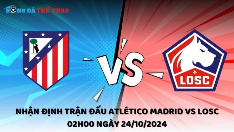 Nhận định trận đấu Atlético Madrid vs LOSC 02h00 ngày 24/10/2024 1 Nhận định Atlético Madrid vs LOSC 24/10/2024