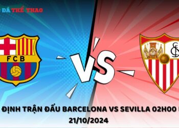 Nhận định Barcelona vs Sevilla 21/10/2024