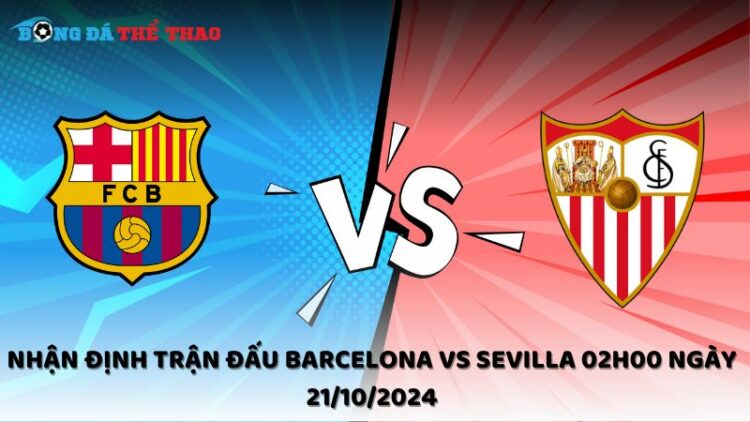 Nhận định trận đấu Barcelona vs Sevilla 02h00 ngày 21/10/2024 1 Nhận định Barcelona vs Sevilla 21/10/2024