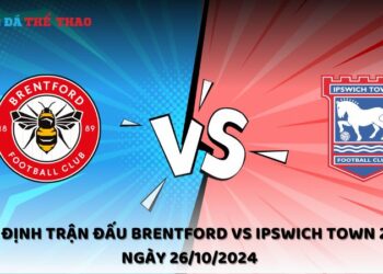 Nhận định Brentford vs Ipswich Town 26/10/2024