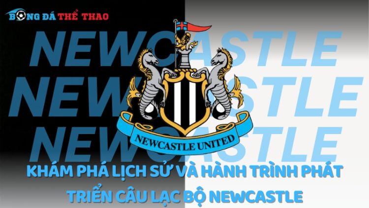 Khám phá lịch sử và hành trình phát triển câu lạc bộ Newcastle 1 câu lạc bộ Newcastle