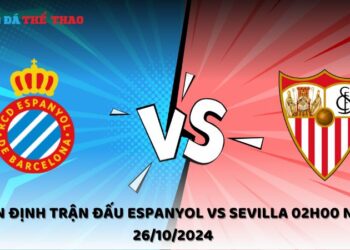 Nhận định Espanyol vs Sevilla 26/10/2024