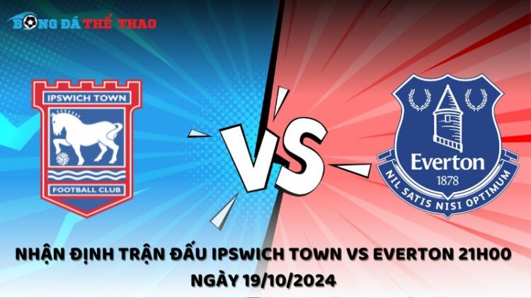 Nhận định trận đấu Ipswich Town vs Everton 21h00 ngày 19/10/2024 1 Nhận định Ipswich Town vs Everton 19/10/2024