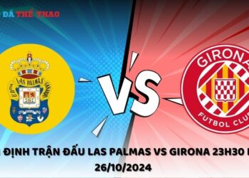 Nhận định Las Palmas vs Girona 26/10/2024