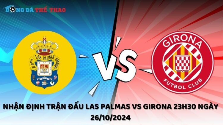 Nhận định trận đấu Las Palmas vs Girona 23h30 ngày 26/10/2024 1 Nhận định Las Palmas vs Girona 26/10/2024