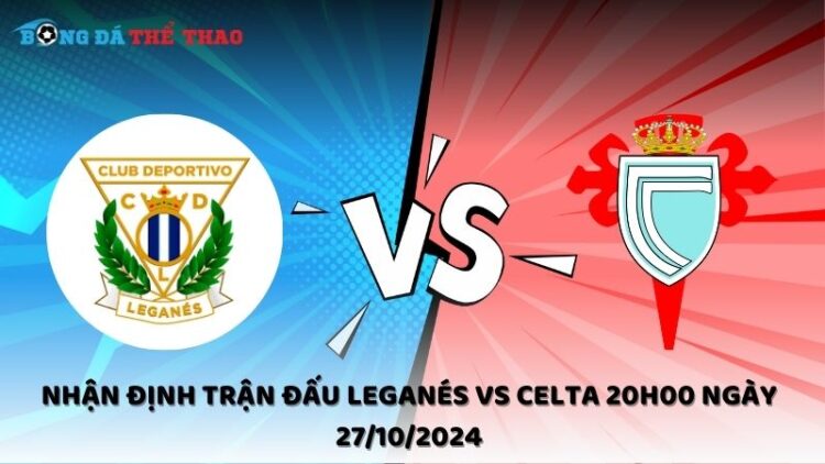 Nhận định trận đấu Leganés vs Celta 20h00 ngày 27/10/2024 1 Nhận định Leganés vs Celta 27/10/2024