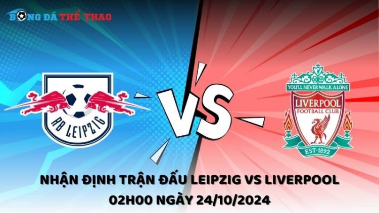 Nhận định trận đấu Leipzig vs Liverpool 02h00 ngày 24/10/2024 1 Nhận định Leipzig vs Liverpool 24/10/2024