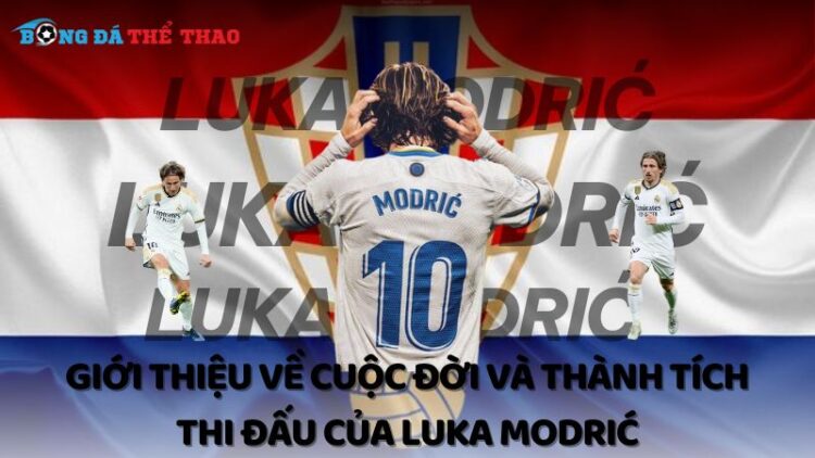 Giới thiệu về cuộc đời và thành tích thi đấu của Luka Modrić 1 Luka Modrić