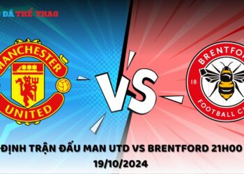 Nhận định Man Utd vs Brentford 19/10/2024