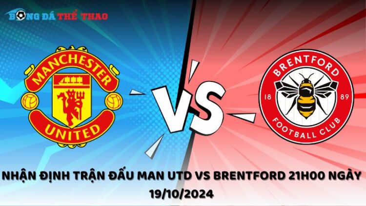 Nhận định trận đấu Man Utd vs Brentford 21h00 ngày 19/10/2024 1 Nhận định Man Utd vs Brentford 19/10/2024