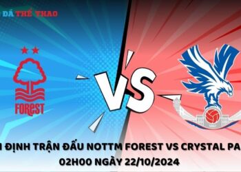 Nhận định Nottm Forest vs Crystal Palace 22/10/2024