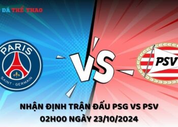 Nhận định PSG vs PSV 23/10/2024