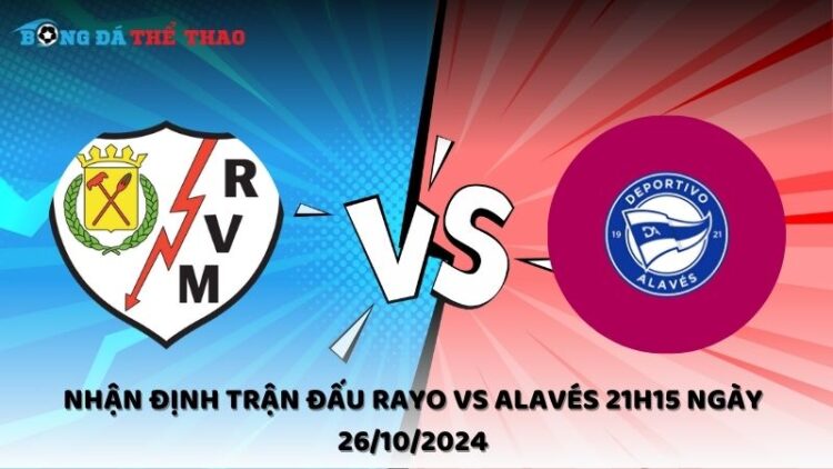 Nhận định trận đấu Rayo vs Alavés 21h15 ngày 26/10/2024 1 Nhận định Rayo vs Alavés 26/10/2024