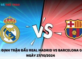Nhận định Real Madrid vs Barcelona 27/10/2024