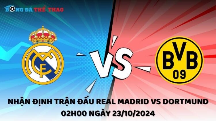 Nhận định trận đấu Real Madrid vs Dortmund 02h00 ngày 23/10/2024 1 Nhận định Real Madrid vs Dortmund 23/10/2024