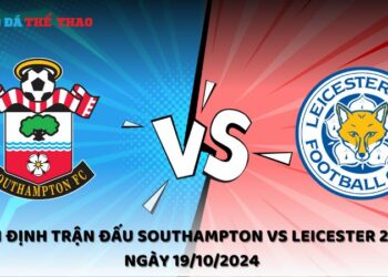 Nhận định Southampton vs Leicester 19/10/2024