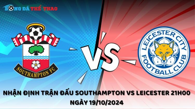 Nhận định trận đấu Southampton vs Leicester 21h00 ngày 19/10/2024 1 Nhận định Southampton vs Leicester 19/10/2024