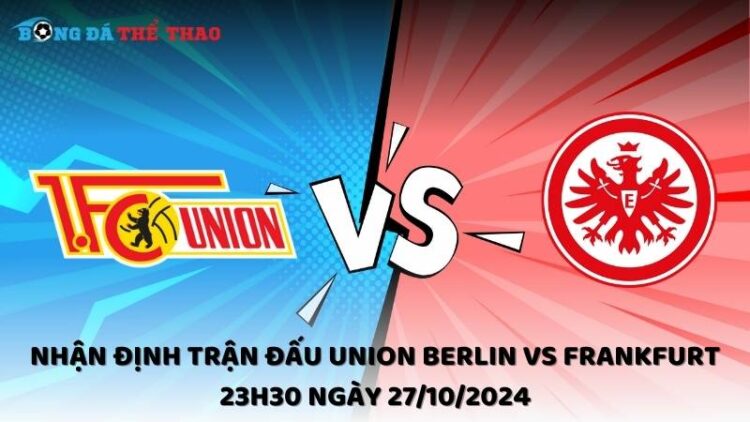 Nhận định trận đấu Union Berlin vs Frankfurt 23h30 ngày 27/10/2024 1 Nhận định Union Berlin vs Frankfurt 27/10/2024
