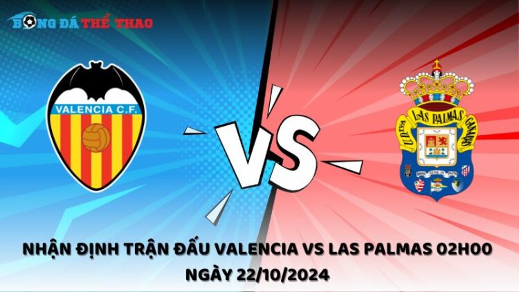 Nhận định trận đấu Valencia vs Las Palmas 02h00 ngày 22/10/2024 1 Nhận định Valencia vs Las Palmas 22/10/2024