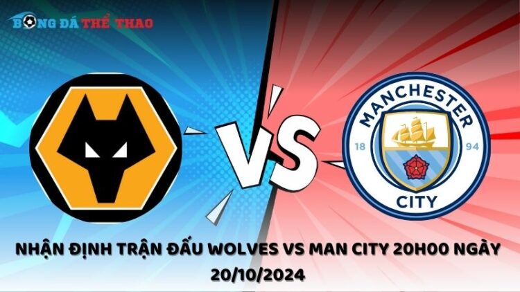 Nhận định trận đấu Wolves vs Man City 20h00 ngày 20/10/2024 1 Nhận định Wolves vs Man City 20/10/2024
