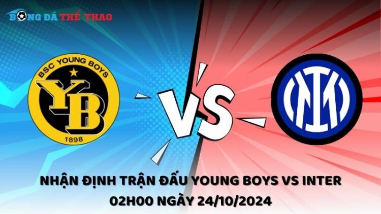Nhận định trận đấu Young Boys vs Inter 02h00 ngày 24/10/2024 1 Nhận định Young Boys vs Inter 24/10/2024
