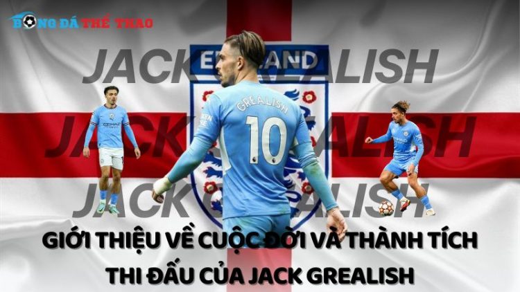 Giới thiệu về cuộc đời và thành tích thi đấu của Jack Grealish 1 Jack Grealish