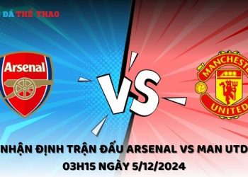 Nhận định Arsenal vs Man Utd ngày 5/12/2024