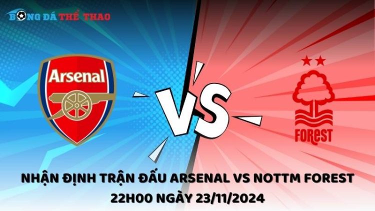 Nhận định trận đấu Arsenal vs Nottm Forest 22h00 ngày 23/11/2024 1 Nhận định trận đấu Arsenal vs Nottm Forest 22h00 ngày 23/11/2024
