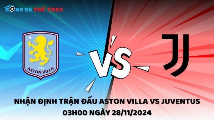 Nhận định trận đấu Aston Villa vs Juventus 03h00 ngày 28/11/2024 1 Nhận định Aston Villa vs Juventus ngày 28/11/2024