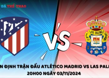 Nhận định Atlético Madrid vs Las Palmas 03/11/2024