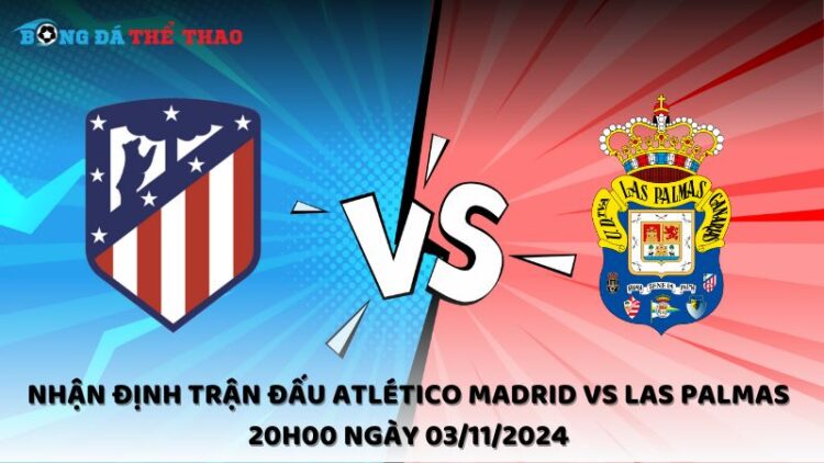 Nhận định trận đấu Atlético Madrid vs Las Palmas 20h00 ngày 03/11/2024 1 Nhận định Atlético Madrid vs Las Palmas 03/11/2024