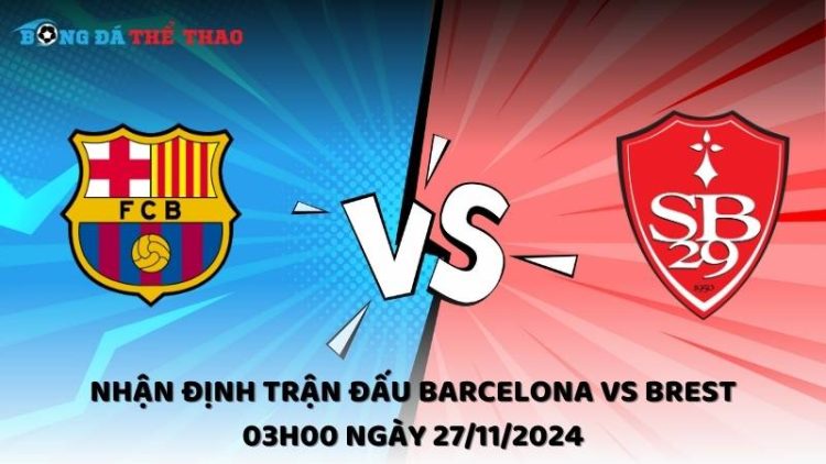 Nhận định trận đấu Barcelona vs Brest 03h00 ngày 27/11/2024 1 Nhận định Barcelona vs Brest ngày 27/11/2024