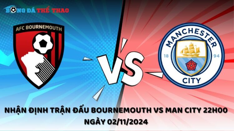 Nhận định trận đấu Bournemouth vs Man City 22h00 ngày 02/11/2024 1 Nhận định Bournemouth vs Man City 02/11/2024