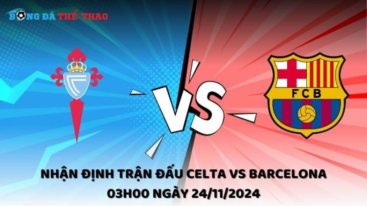 Nhận định trận đấu Celta vs Barcelona 03h00 ngày 24/11/2024 1 Nhận định Celta vs Barcelona 24/11/2024