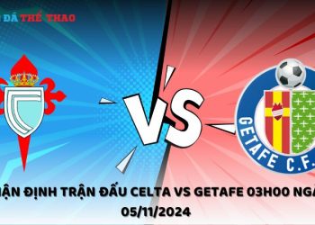 Nhận định Celta vs Getafe 05/11/2024
