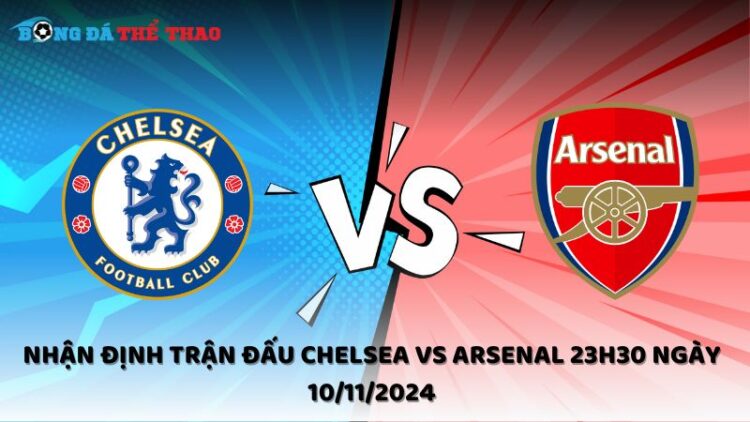 Nhận định trận đấu Chelsea vs Arsenal 23h30 ngày 10/11/2024 1 Nhận định Chelsea vs Arsenal 10/11/2024