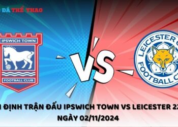 Nhận định Ipswich Town vs Leicester 02/11/2024