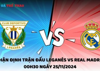 Nhận định Leganés vs Real Madrid 25/11/2024