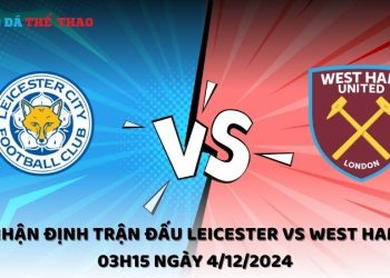 Nhận định Leicester vs West Ham ngày 4/12/2024