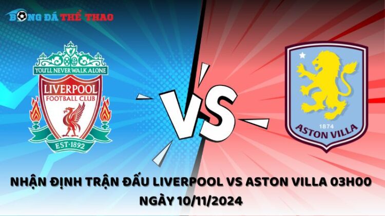 Nhận định trận đấu Liverpool vs Aston Villa 03h00 ngày 10/11/2024 1 Nhận định Liverpool vs Aston Villa 10/11/2024
