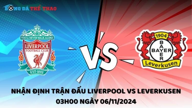 Nhận định trận đấu Liverpool vs Leverkusen 03h00 ngày 06/11/2024 1 Nhận định Liverpool vs Leverkusen 06/11/2024
