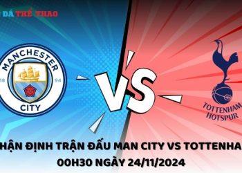 Nhận định trận đấu Man City vs Tottenham 00h30 ngày 24/11/2024