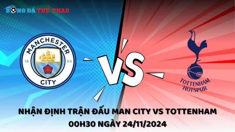 Nhận định trận đấu Man City vs Tottenham 00h30 ngày 24/11/2024 1 Nhận định trận đấu Man City vs Tottenham 00h30 ngày 24/11/2024