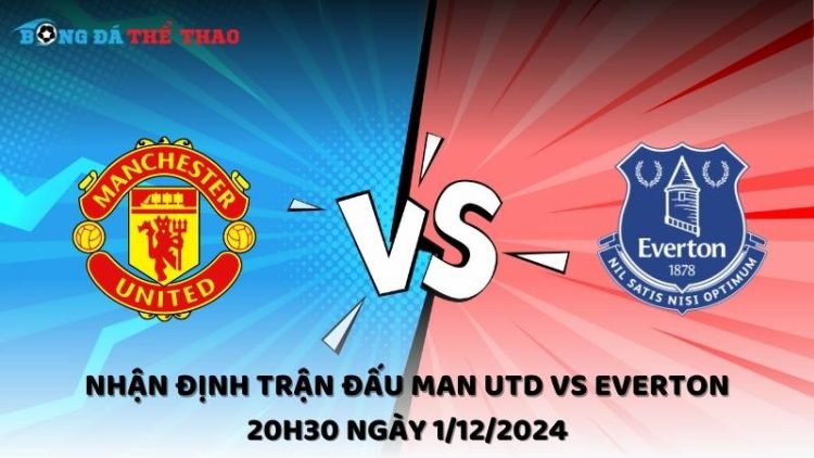 Nhận định trận đấu Man Utd vs Everton 20h30 ngày 1/12/2024 1 Nhận định Man Utd vs Everton ngày 1/12/2024