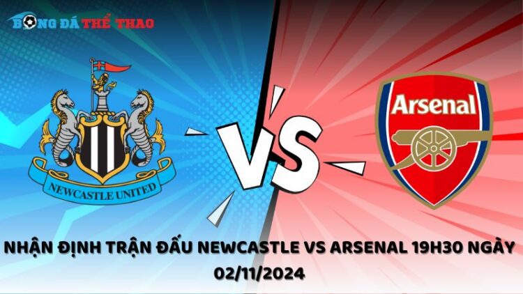 Nhận định trận đấu Newcastle vs Arsenal 19h30 ngày 02/11/2024 1 Nhận định Newcastle vs Arsenal 02/11/2024