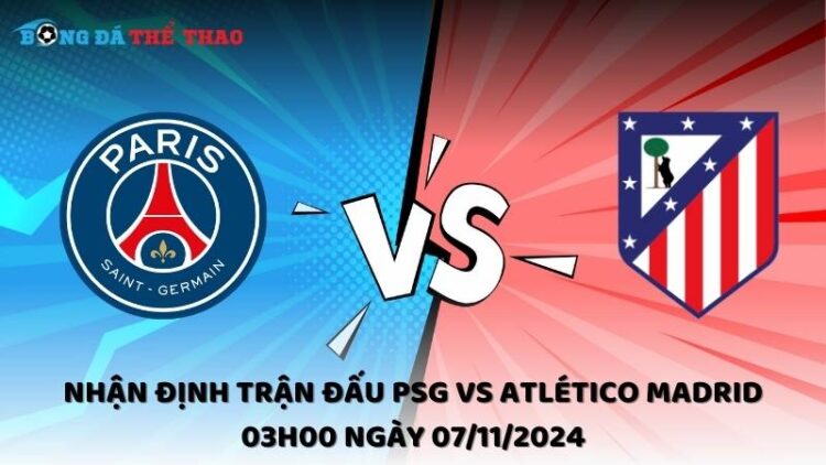 Nhận định trận đấu PSG vs Atlético Madrid 03h00 ngày 07/11/2024 1 Nhận định PSG vs Atlético Madrid 07/11/2024